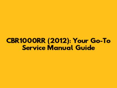 CBR1000RR (2012): Your Go-To Service Manual Guide