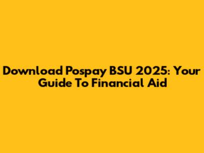 Download Pospay BSU 2025: Your Guide To Financial Aid