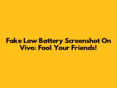 Fake Low Battery Screenshot On Vivo: Fool Your Friends!