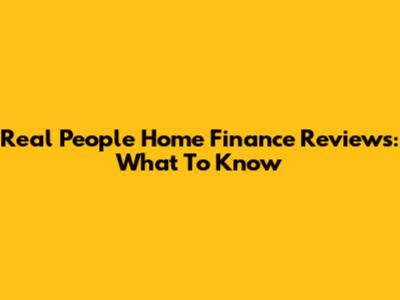 Real People Home Finance Reviews: What To Know