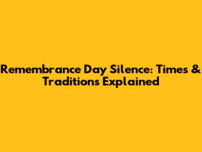 Remembrance Day Silence: Times & Traditions Explained