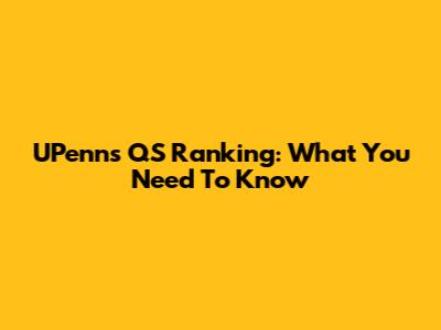 UPenn's QS Ranking: What You Need To Know